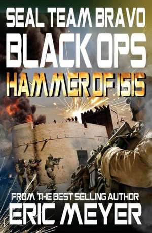 Seal Team Bravo: Black Ops - Hammer of Isis de Eric Meyer