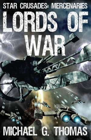 Lords of War (Star Crusades: Mercenaries Book 1) de Michael G. Thomas