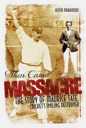 Then Came Massacre de Justin Parkinson