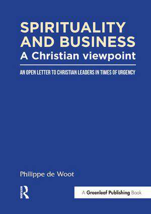 Spirituality and Business: A Christian Viewpoint: An Open Letter to Christian Leaders in Times of Urgency de Philippe De Woot