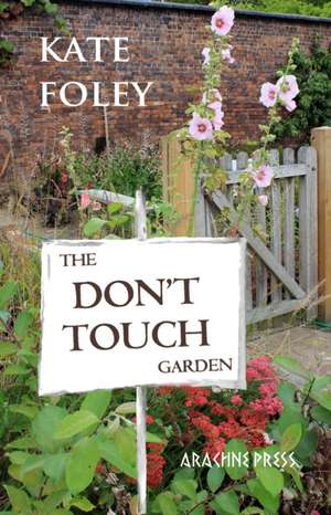 The Don't Touch Garden de Kate Foley