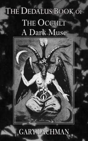 Dedalus Book of the Occult: A Dark Muse de Gary Lachman