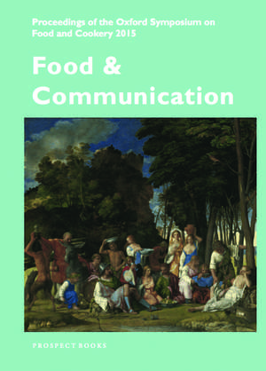 Food & Communication: Proceedings of the Oxford Symposium on Food 2015 de Mark McWilliams