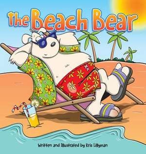 The Beach Bear (Hard Cover) de Kris Lillyman