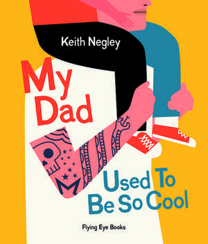 My Dad Used to Be So Cool de Keith Negley