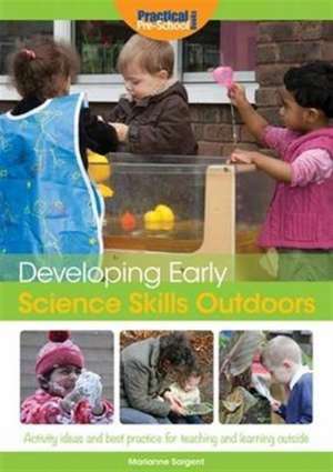 Developing Early Science Skills Outdoors de Marianne Sargent