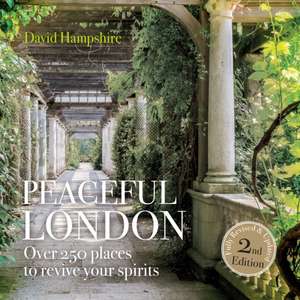 Peaceful London: Over 250 Places to Revive Your Spirits de David Hampshire