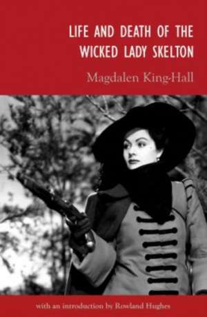 Life and Death of the Wicked Lady Skelton de Magdalen King-Hall