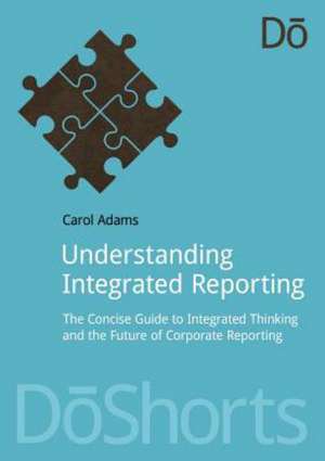 Understanding Integrated Reporting: The Concise Guide to Integrated Thinking and the Future of Corporate Reporting de Carol Adams