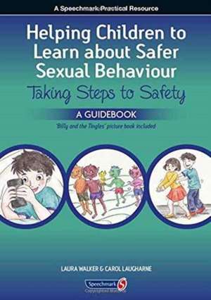 Helping Children to Learn About Safer Sexual Behaviour: A Narrative Approach to Working with Young Children and Sexually Concerning Behaviour de Laura Walker