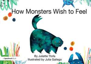 How Monsters Wish to Feel: A Story about Emotional Resilience de Juliette Ttofa