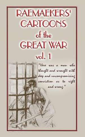 Raemaekers Cartoons of the Great War Vol. 1