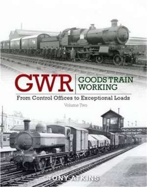 GWR Goods Train Working Volume Two de Tony Atkins