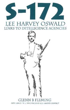 S-172: Lee Harvey Oswald's Links to Intelligence Agencies de Glenn B Fleming