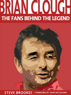 Brian Clough: The Fans Behind the Legend de Steve Brookes