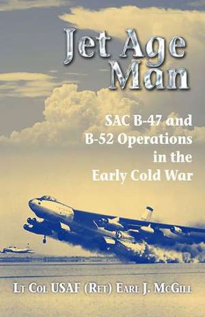 Jet Age Man de Lt Col USAF Earl J. McGill (Ret.)