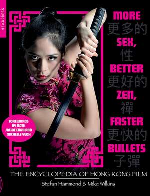 More Sex, Better Zen, Faster Bullets: The Encyclopedia of Hong Kong Film de Stefan Hammond