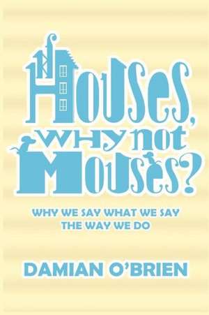 If Houses, Why Not Mouses? de Damian O'Brien