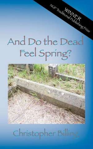 And Do the Dead Feel Spring? de Christopher Billing