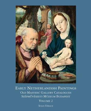 Early Netherlandish Painting Budapest. Volume II de Susan Urbach