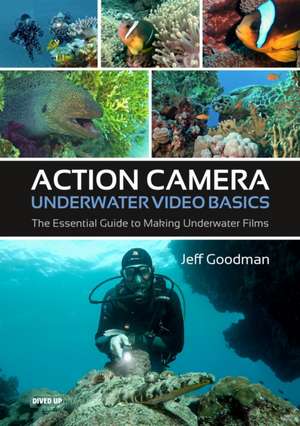 Action Camera Underwater Video Basics de Jeff Goodman