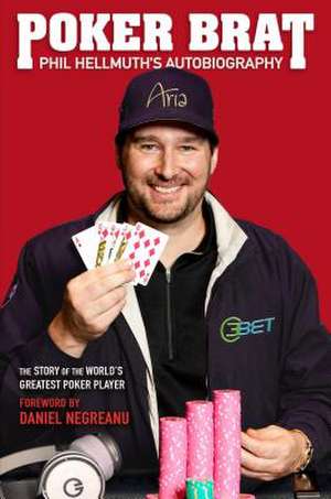 Poker Brat: Phil Hellmuth's Autobiography de Phil Hellmuth