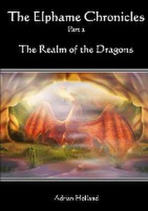 The Elphame Chronicles - Part 2 - The Realm of the Dragons de Adrian Holland