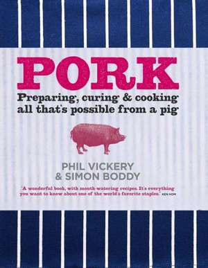 Pork: Preparing, Curing and Cooking All That's Possible from a Pig de Phil Vickery