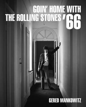 Goin' Home With The Rolling Stones '66 de Gered Mankowitz