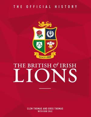 The British & Irish Lions: The Official History de Clem Thomas