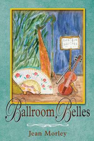 Ballroom Belles: A Frank Account of a Life Centred on a Personal Relationship with God