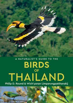 A Naturalist's Guide to the Birds of Thailand de Philip D. Round