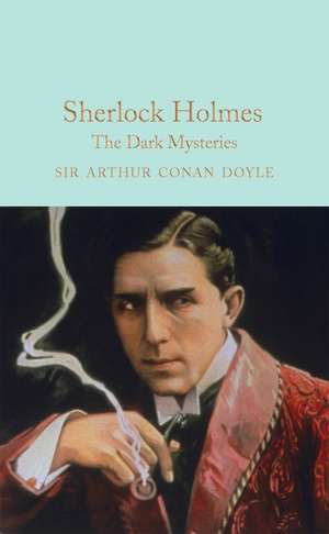 Sherlock Holmes: The Dark Mysteries de Sir Arthur Conan Doyle