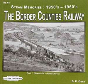 The Border Counties Railway Steam Memories 1950's-1960's de D R DUNN