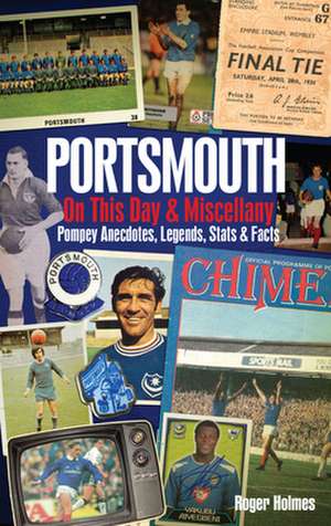 Portsmouth FC on This Day & Miscellany de Roger Holmes