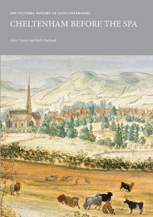 The Victoria History of Gloucestershire: Cheltenham Before the Spa de Alex Craven