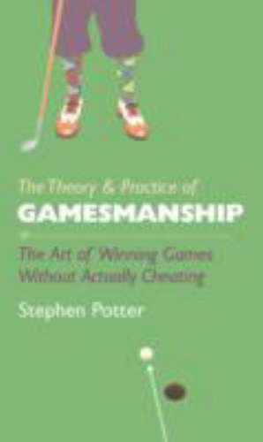 The Theory and Practice of Gamesmanship de Stephen Potter