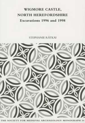 Wigmore Castle, North Herefordshire: Excavations 1996 and 1998 de Stephanie Ratkai