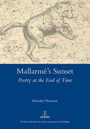 Mallarme's Sunset: Poetry at the End of Time de Barnaby Norman