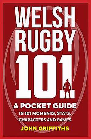 Welsh Rugby 101 de John Griffiths