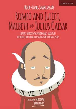 Hour-Long Shakespeare Volume II (Romeo and Juliet, Macbeth and Julius Caesar) de Matthew Jenkinson