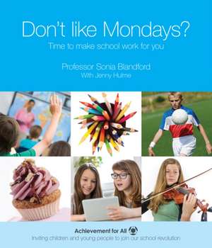 Don't Like Mondays? Make School Work for You: Have a Bigger Say in Your Child's School Day de Sonia Blandford