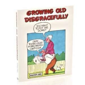 Growing Old Disgracefully: A Look to the Future de Jex Silvey