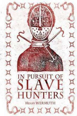 In Pursuit of Slave Hunters de Henry Wermuth