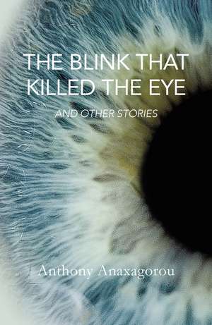 The Blink That Killed The Eye de Anthony Anaxagorou