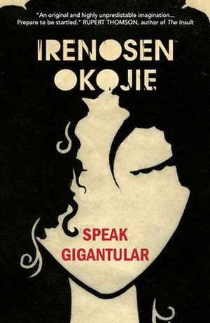 Speak Gigantular de Irenosen Okojie