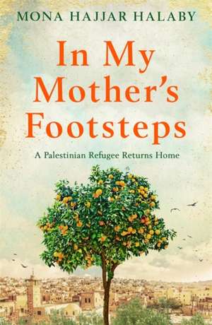 In My Mother's Footsteps de Mona Hajjar Halaby