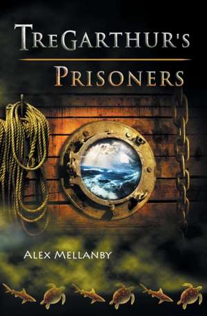 Tregarthur's Prisoners de Alex Mellanby