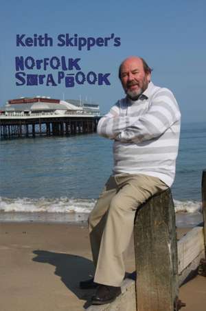 Keith Skipper's Norfolk Scrapbook