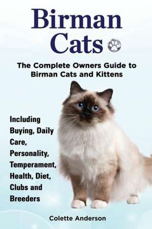 Birman Cats, the Complete Owners Guide to Birman Cats and Kittens Including Buying, Daily Care, Personality, Temperament, Health, Diet, Clubs and Bree: The Complete Owner's Guide to Mini Lop Bunnies, How to Care for Your Mini Lop Eared Rabbit, Including Breeding, Lifesp de Colette Anderson